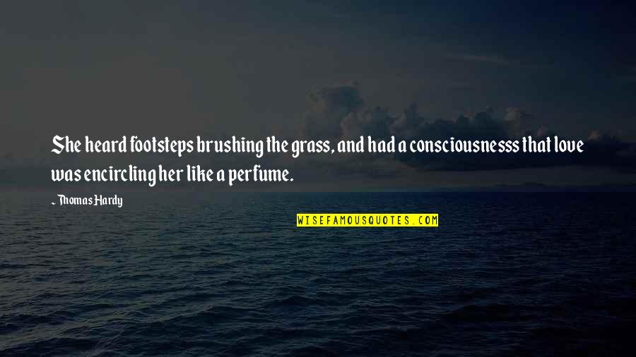 The Perfume Quotes By Thomas Hardy: She heard footsteps brushing the grass, and had