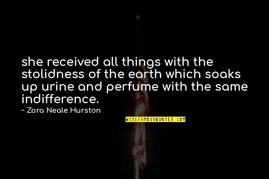 The Perfume Quotes By Zora Neale Hurston: she received all things with the stolidness of