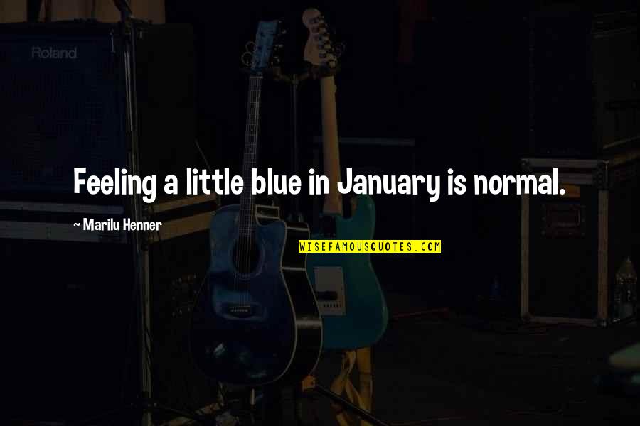 The Perils Of Pleasure Quotes By Marilu Henner: Feeling a little blue in January is normal. The Perils Of Pleasure Quotes By Marilu Henner: Feeling a little blue in January is normal.