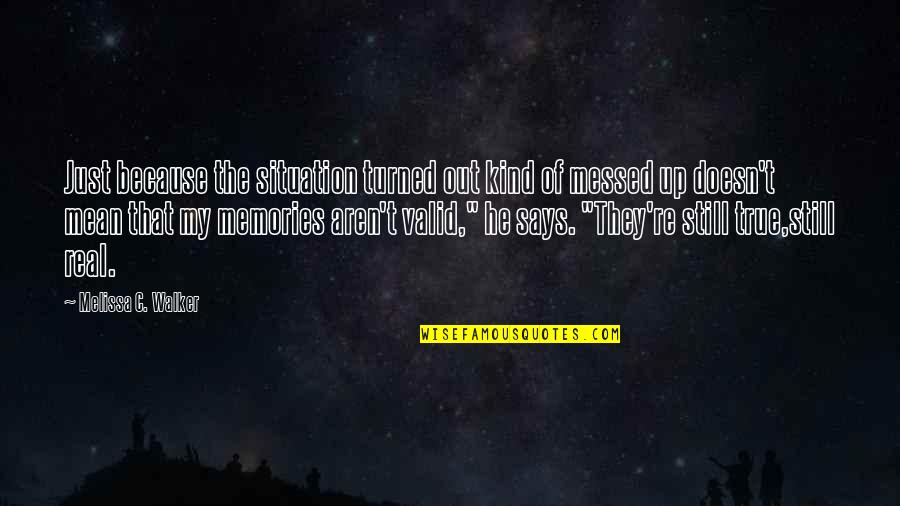 The Perishers Quotes By Melissa C. Walker: Just because the situation turned out kind of