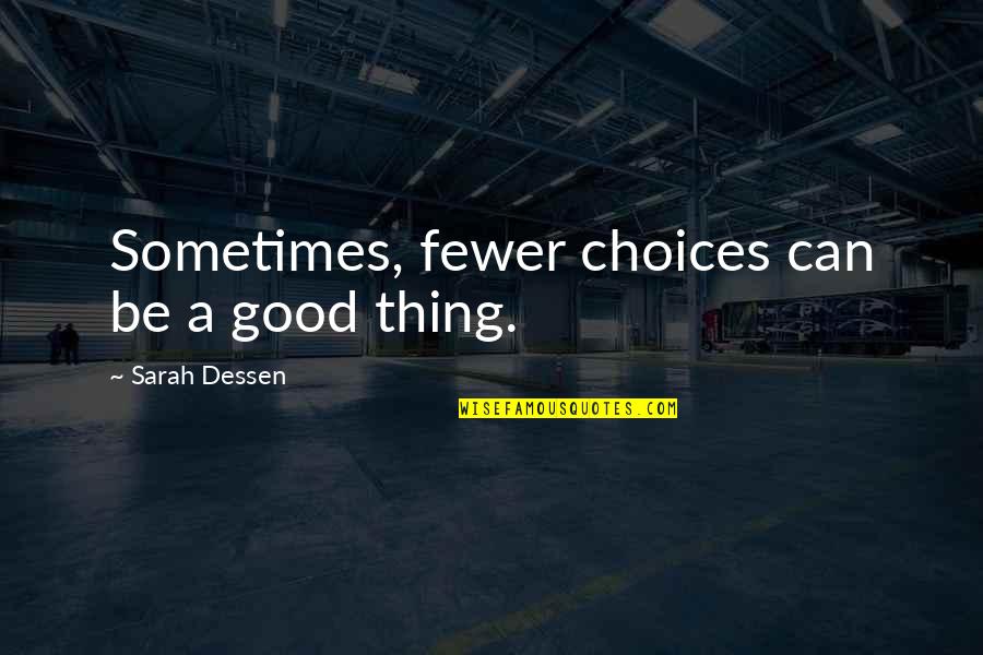 The Perishers Quotes By Sarah Dessen: Sometimes, fewer choices can be a good thing.