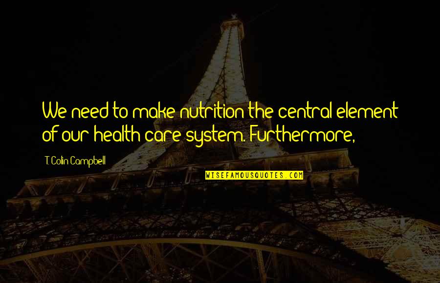 The Perks Of Being A Wallflower Sam And Charlie Quotes By T. Colin Campbell: We need to make nutrition the central element The Perks Of Being A Wallflower Sam And Charlie Quotes By T. Colin Campbell: We need to make nutrition the central element
