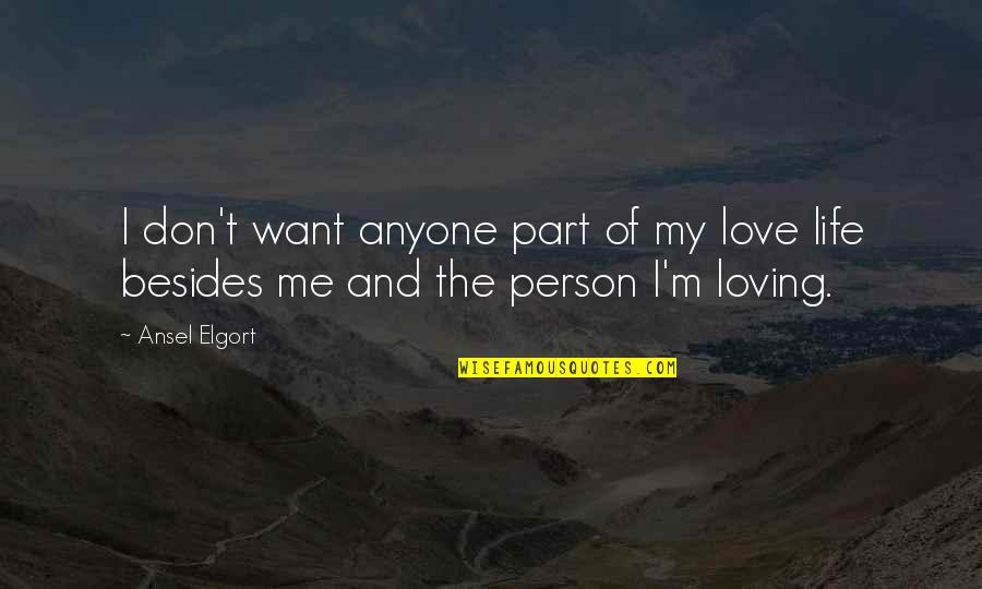 The Person I Love Quotes By Ansel Elgort: I don't want anyone part of my love
