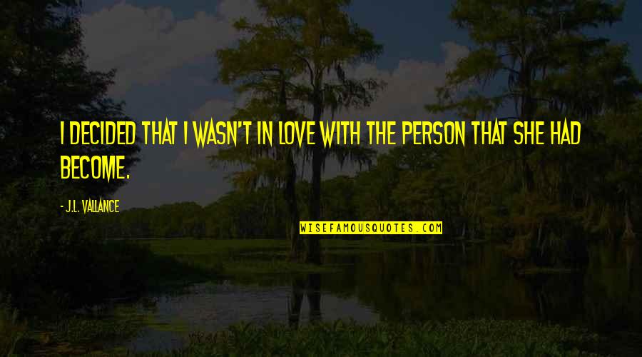 The Person I Love Quotes By J.L. Vallance: I decided that I wasn't in love with