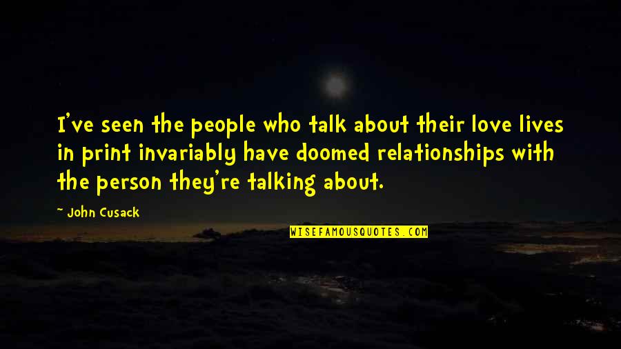 The Person I Love Quotes By John Cusack: I've seen the people who talk about their