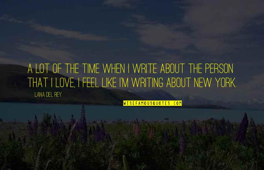 The Person I Love Quotes By Lana Del Rey: A lot of the time when I write