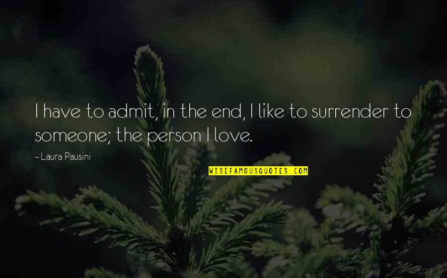 The Person I Love Quotes By Laura Pausini: I have to admit, in the end, I