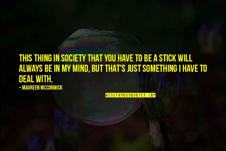 The Person Who Changed Your Life Quotes By Maureen McCormick: This thing in society that you have to The Person Who Changed Your Life Quotes By Maureen McCormick: This thing in society that you have to