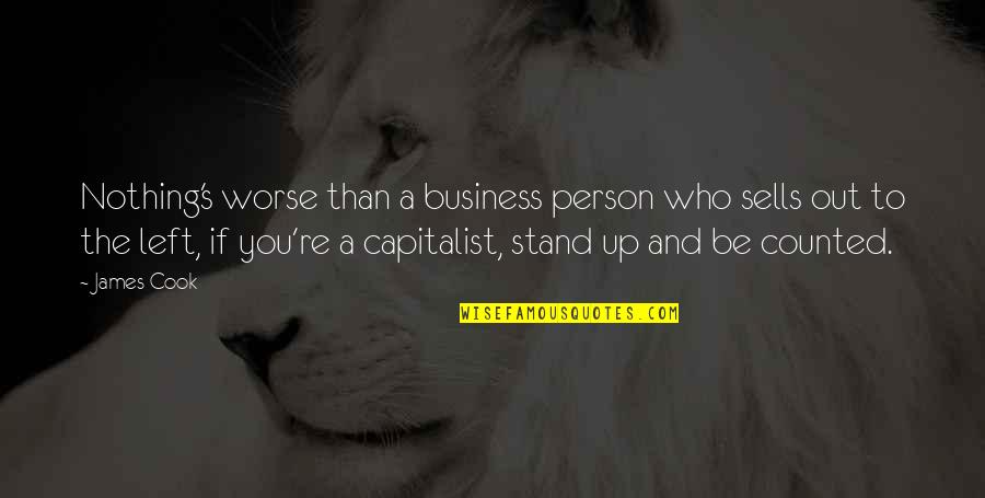 The Person Who Left You Quotes By James Cook: Nothing's worse than a business person who sells