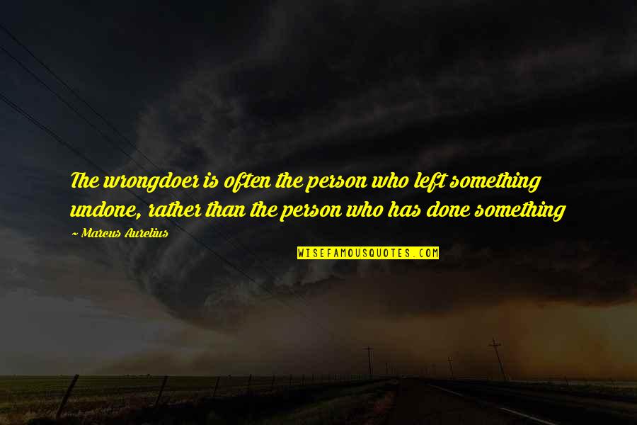 The Person Who Left You Quotes By Marcus Aurelius: The wrongdoer is often the person who left