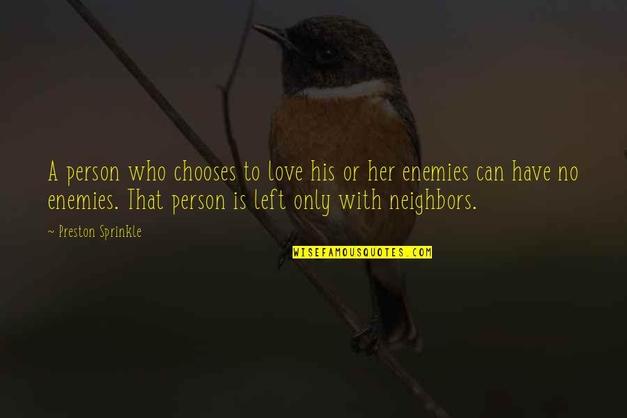 The Person Who Left You Quotes By Preston Sprinkle: A person who chooses to love his or