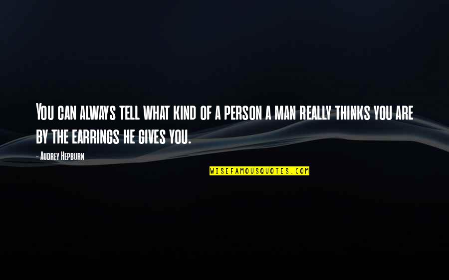 The Person You Are Quotes By Audrey Hepburn: You can always tell what kind of a
