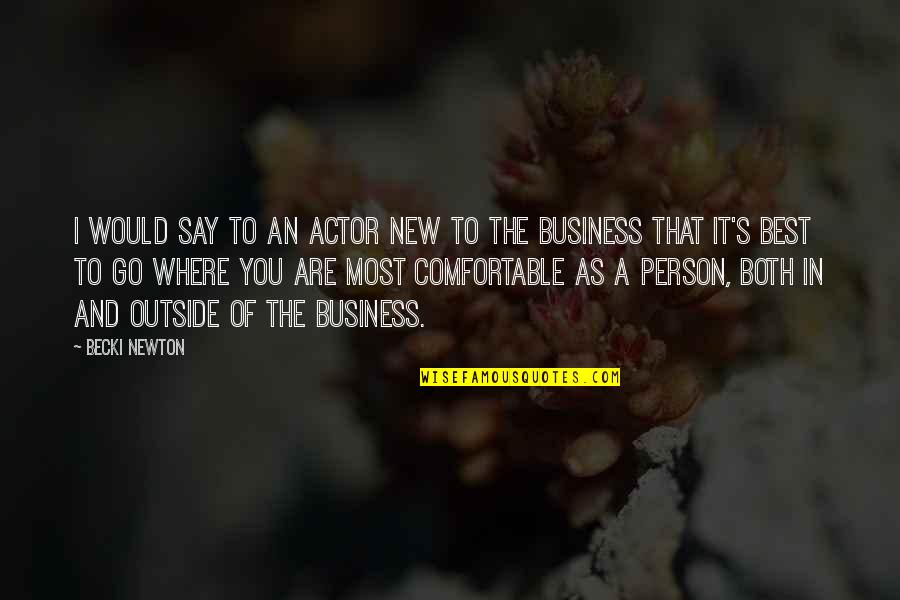 The Person You Are Quotes By Becki Newton: I would say to an actor new to