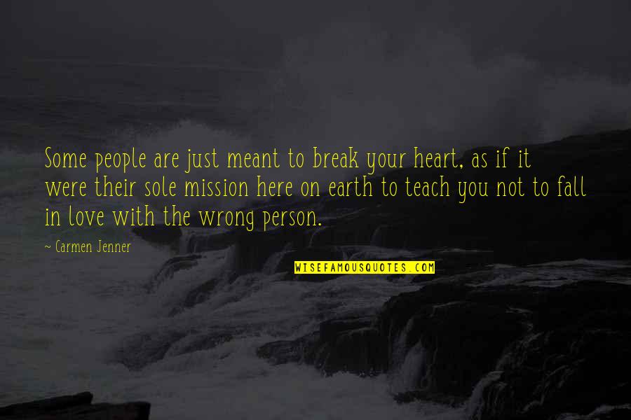 The Person You Are Quotes By Carmen Jenner: Some people are just meant to break your