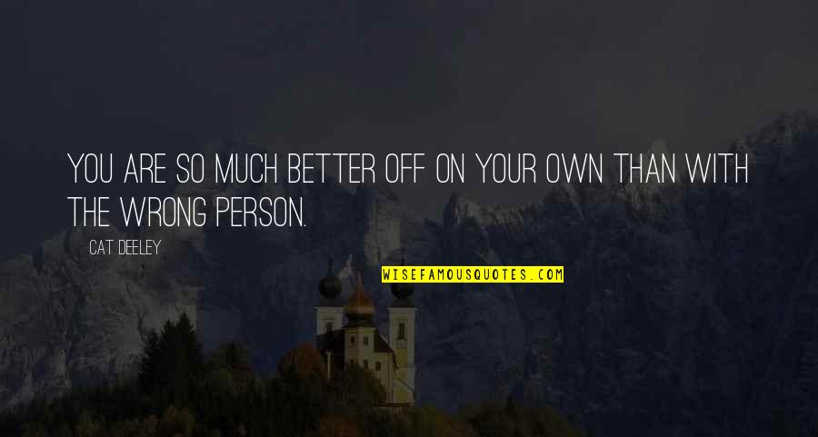 The Person You Are Quotes By Cat Deeley: You are so much better off on your