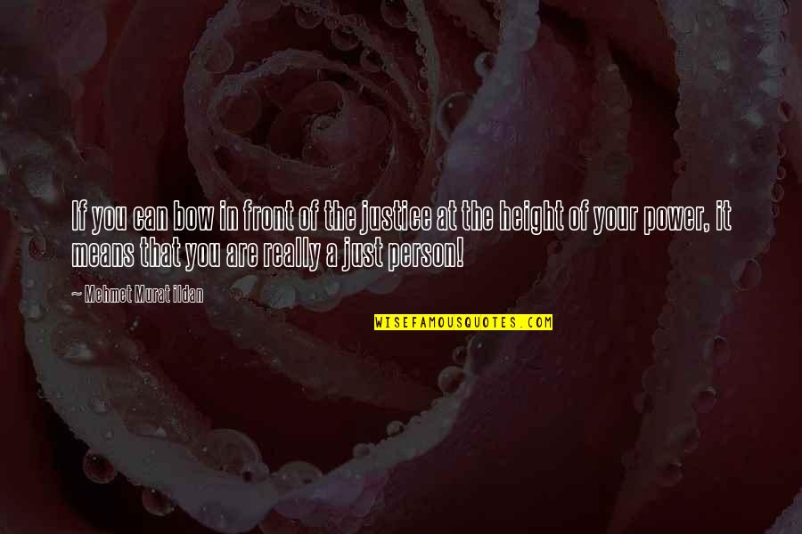 The Person You Are Quotes By Mehmet Murat Ildan: If you can bow in front of the