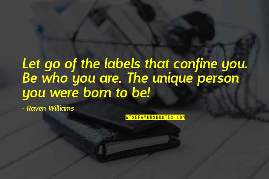 The Person You Are Quotes By Raven Williams: Let go of the labels that confine you.