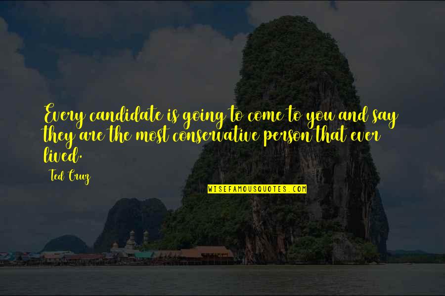 The Person You Are Quotes By Ted Cruz: Every candidate is going to come to you
