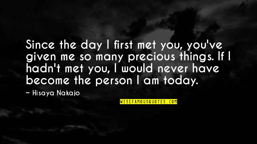 The Person You Are Today Quotes By Hisaya Nakajo: Since the day I first met you, you've