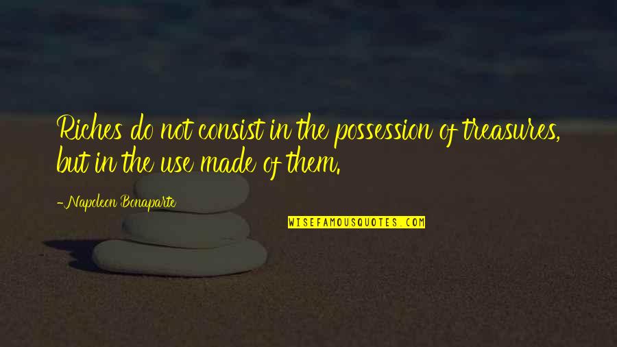 The Person You Love But Can't Have Quotes By Napoleon Bonaparte: Riches do not consist in the possession of The Person You Love But Can't Have Quotes By Napoleon Bonaparte: Riches do not consist in the possession of