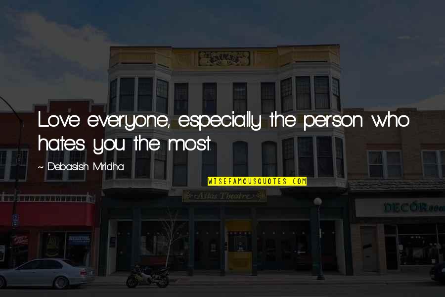 The Person You Love Most Quotes By Debasish Mridha: Love everyone, especially the person who hates you