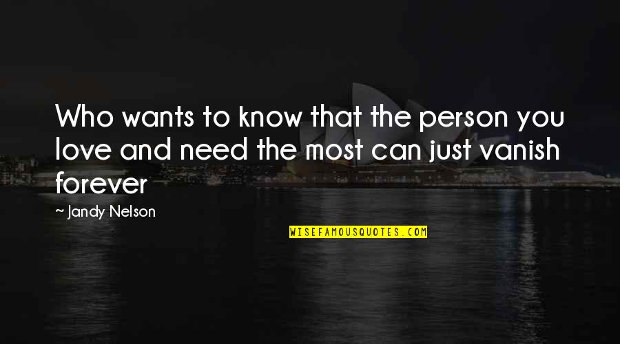 The Person You Love Most Quotes By Jandy Nelson: Who wants to know that the person you