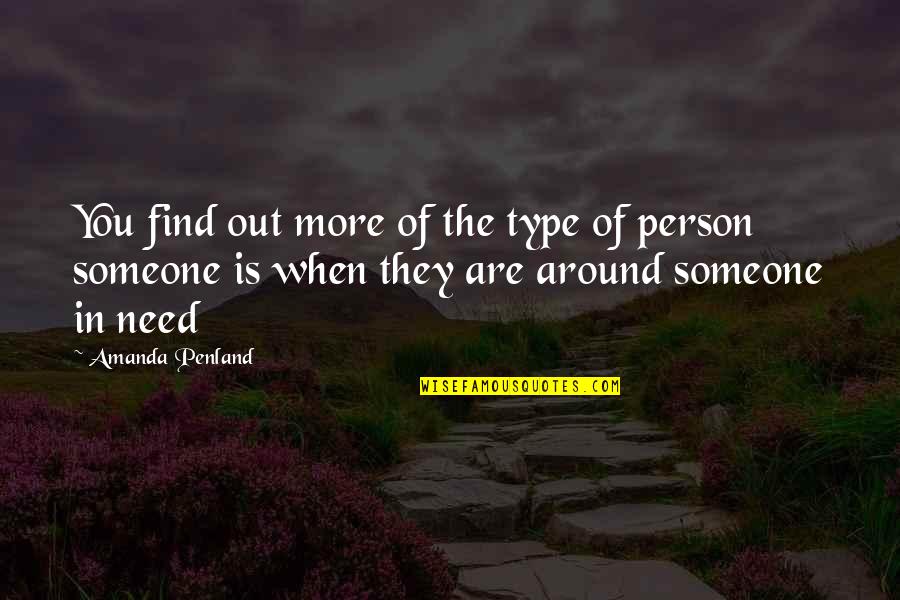 The Person You Need Quotes By Amanda Penland: You find out more of the type of