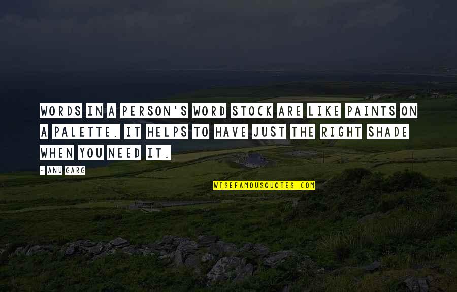 The Person You Need Quotes By Anu Garg: Words in a person's word stock are like
