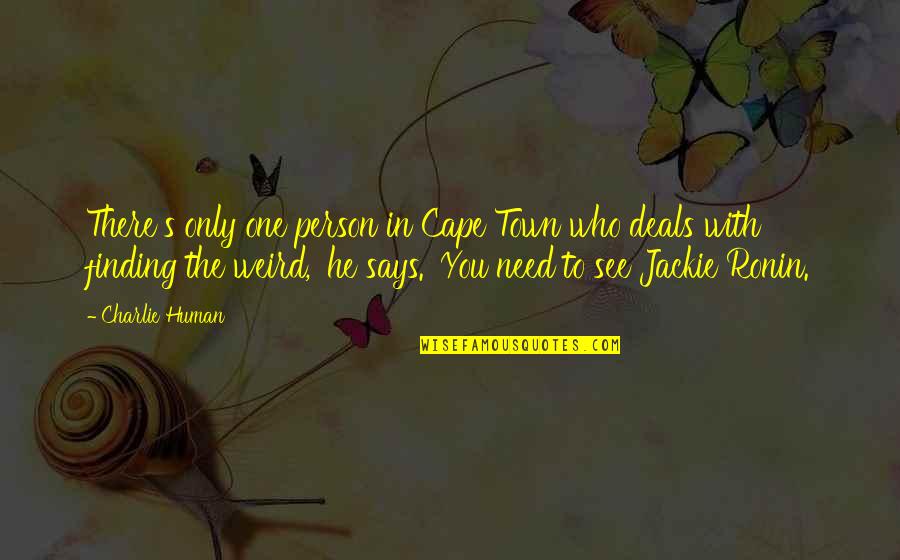 The Person You Need Quotes By Charlie Human: There's only one person in Cape Town who