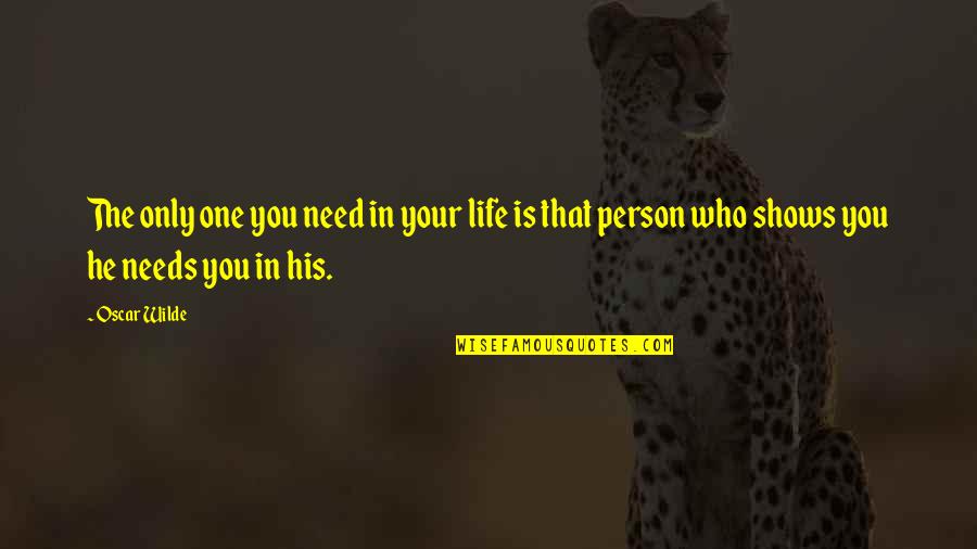 The Person You Need Quotes By Oscar Wilde: The only one you need in your life