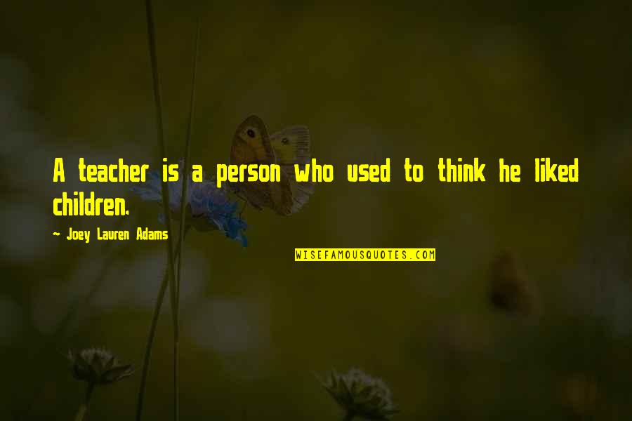 The Person You Used To Be Quotes By Joey Lauren Adams: A teacher is a person who used to