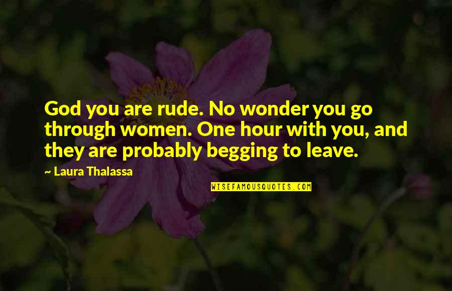 The Person You Used To Know Quotes By Laura Thalassa: God you are rude. No wonder you go