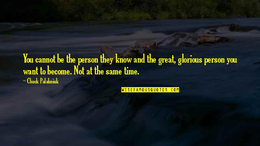 The Person You Want To Be Quotes By Chuck Palahniuk: You cannot be the person they know and