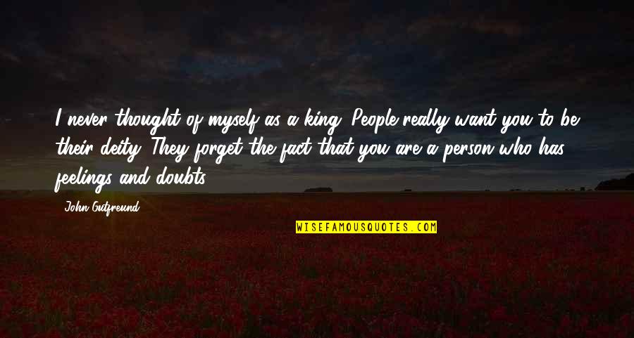 The Person You Want To Be Quotes By John Gutfreund: I never thought of myself as a king.