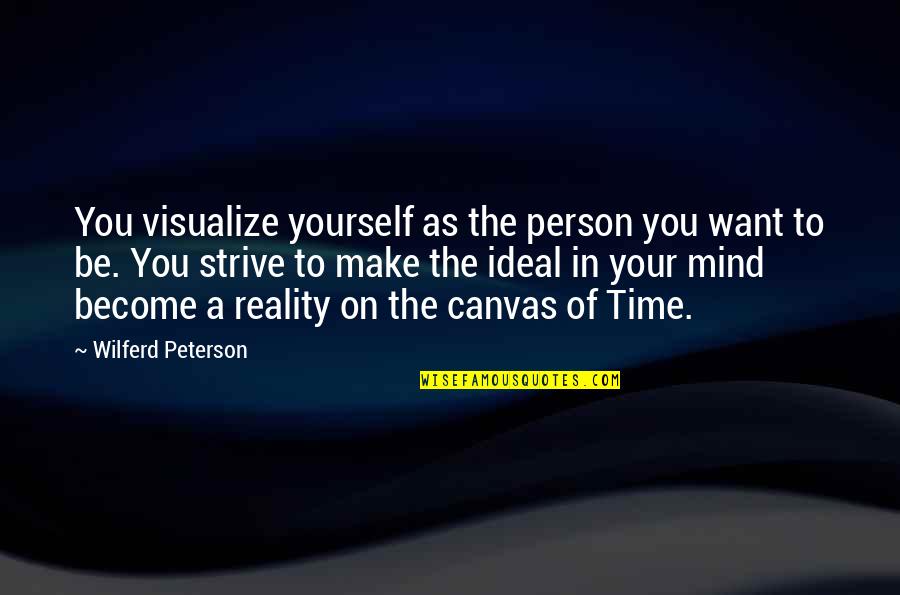 The Person You Want To Be Quotes By Wilferd Peterson: You visualize yourself as the person you want