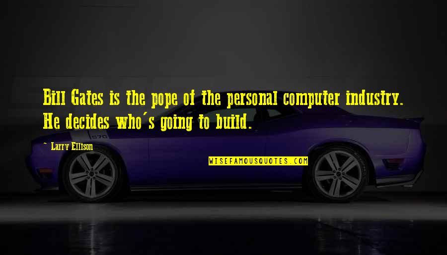 The Personal Computer Quotes By Larry Ellison: Bill Gates is the pope of the personal