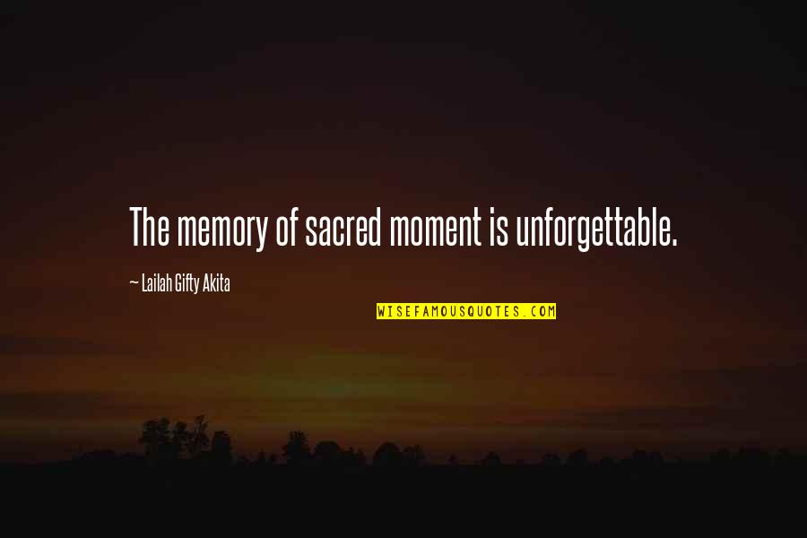 The Personal Essay Quotes By Lailah Gifty Akita: The memory of sacred moment is unforgettable.
