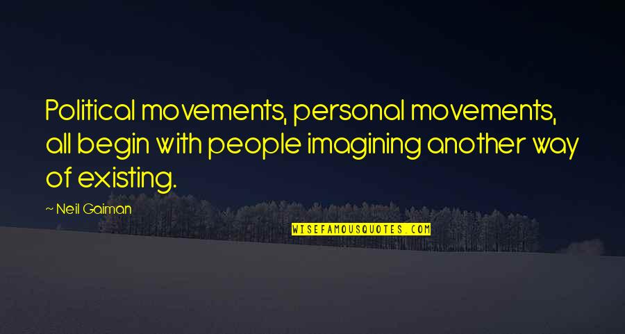 The Personal Is The Political Quotes By Neil Gaiman: Political movements, personal movements, all begin with people The Personal Is The Political Quotes By Neil Gaiman: Political movements, personal movements, all begin with people