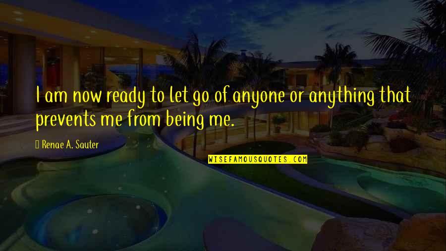 The Personal Quote Quotes By Renae A. Sauter: I am now ready to let go of