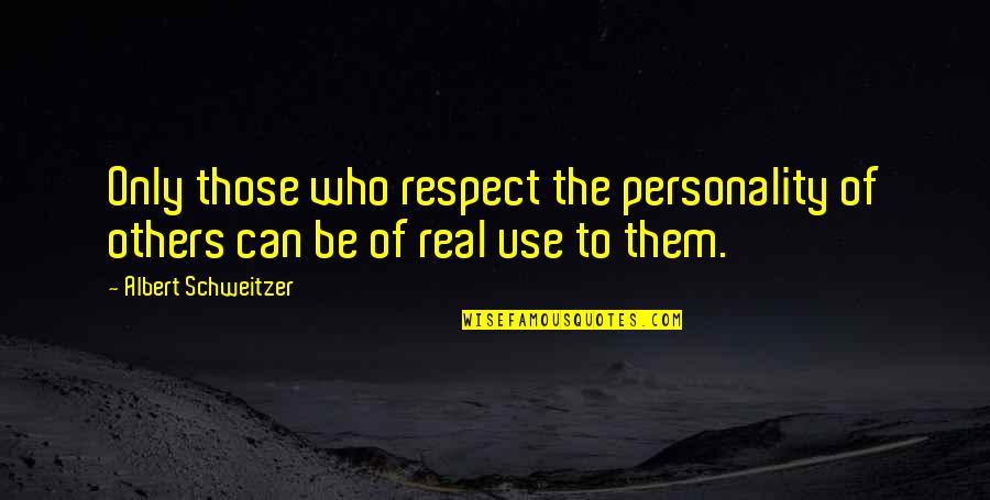 The Personality Quotes By Albert Schweitzer: Only those who respect the personality of others