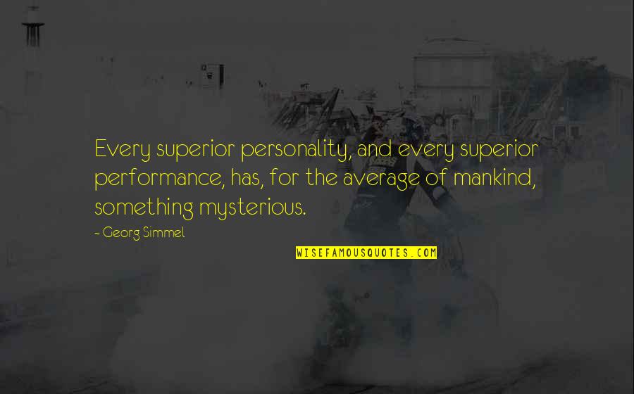 The Personality Quotes By Georg Simmel: Every superior personality, and every superior performance, has,