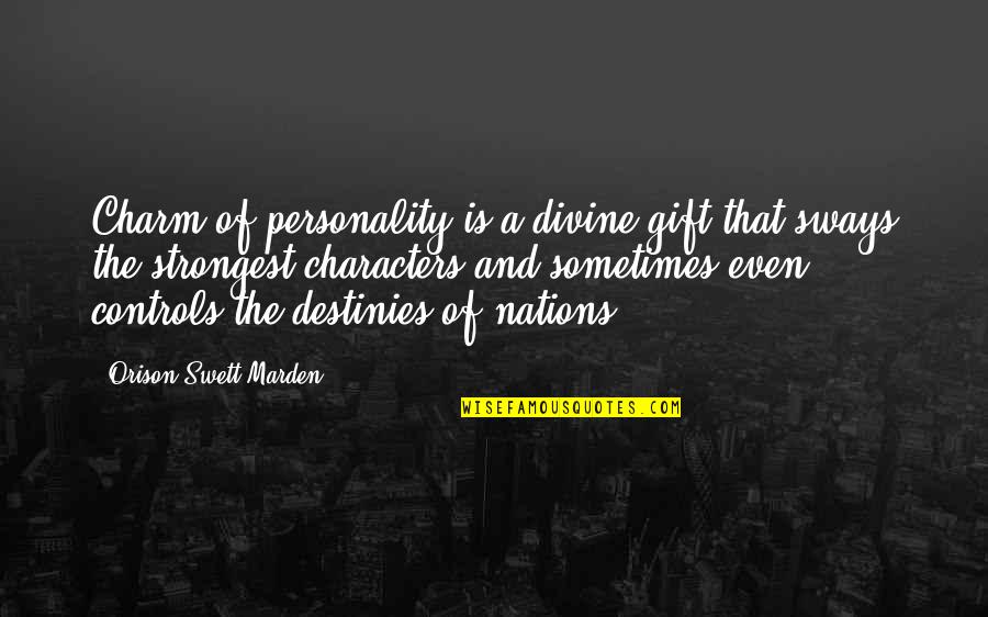 The Personality Quotes By Orison Swett Marden: Charm of personality is a divine gift that