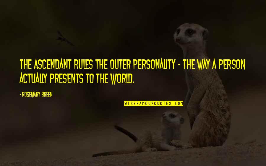 The Personality Quotes By Rosemary Breen: The ascendant rules the outer personality - the