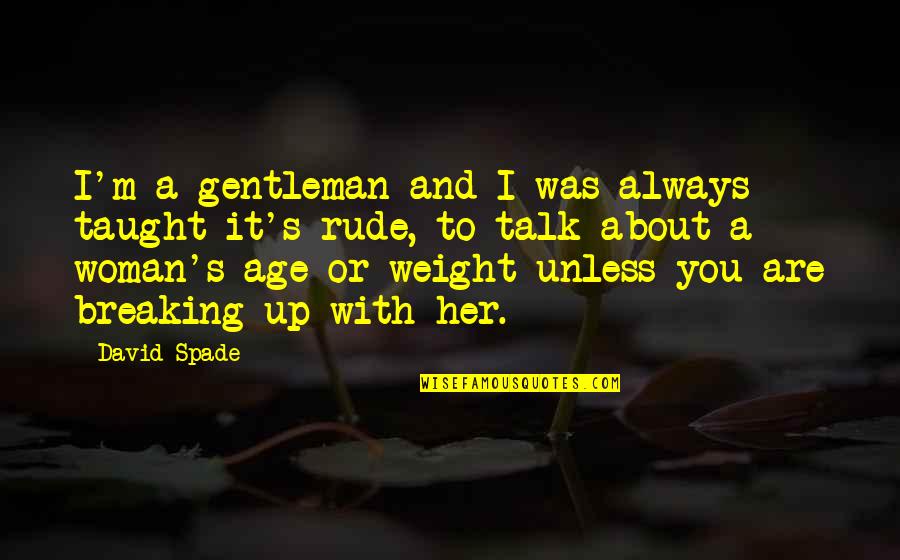 The Phantom Tollbooth Book Quotes By David Spade: I'm a gentleman and I was always taught The Phantom Tollbooth Book Quotes By David Spade: I'm a gentleman and I was always taught