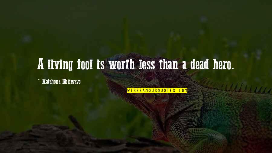 The Phantom Tollbooth Book Quotes By Matshona Dhliwayo: A living fool is worth less than a The Phantom Tollbooth Book Quotes By Matshona Dhliwayo: A living fool is worth less than a
