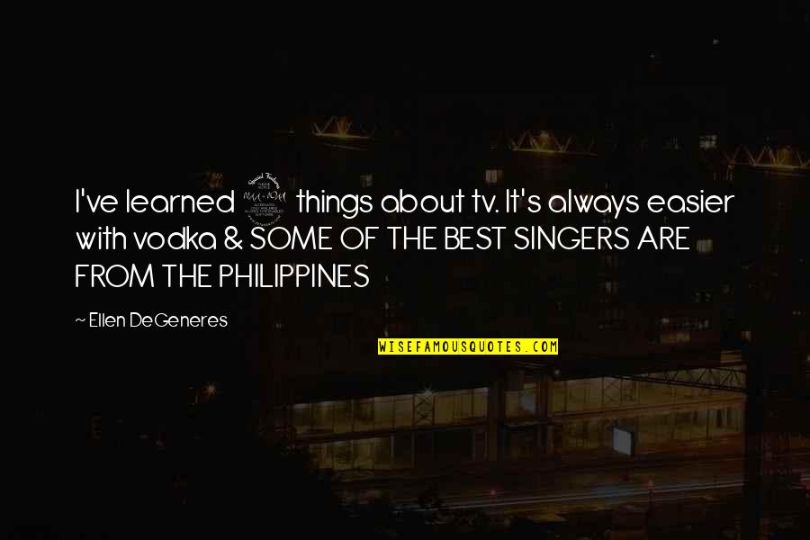 The Philippines Quotes By Ellen DeGeneres: I've learned 2 things about tv. It's always