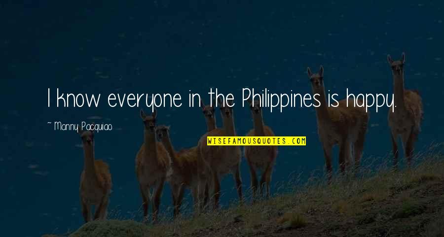 The Philippines Quotes By Manny Pacquiao: I know everyone in the Philippines is happy.
