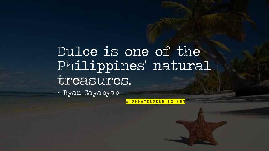 The Philippines Quotes By Ryan Cayabyab: Dulce is one of the Philippines' natural treasures.