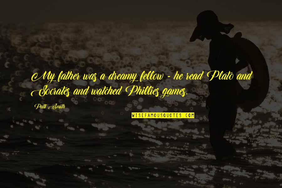 The Phillies Quotes By Patti Smith: My father was a dreamy fellow - he The Phillies Quotes By Patti Smith: My father was a dreamy fellow - he