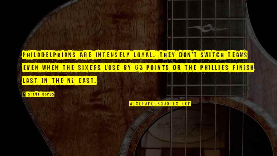 The Phillies Quotes By Steve Capus: Philadelphians are intensely loyal. They don't switch teams The Phillies Quotes By Steve Capus: Philadelphians are intensely loyal. They don't switch teams